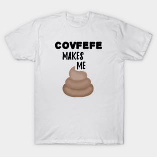 Covfefe Makes Me Poop T-Shirt